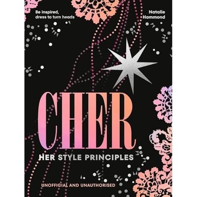 CHER : Her Style Principles: Be Inspired, Dress to Turn -  NEW Natalie Hammond 2