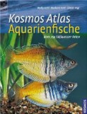 Kosmos Atlas Aquarienfische: Über 750 Süsswasser-Arten Kahl, Wally, Burkhard Kah