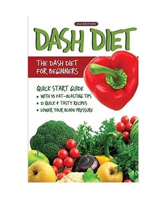 DASH Diet [2nd Edition]: The DASH Diet for Beginners - DASH Diet Quick Start Gui