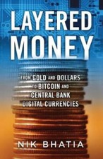 Layered Money: From Gold and Dollars to Bitcoin and Central Bank Dig - VERY GOOD