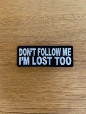 NEW Biker Patch "Don't Follow Me I'm Lost Too" Iron On/Sew On