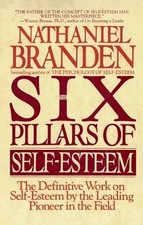 Six Pillars of Self-Esteem: The Definitive Work on Se... by Branden Ph.D., Natha