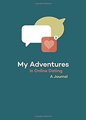 My Adventures in Online Dating : A Journal Chronicle Books