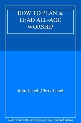HOW TO PLAN & LEAD ALL-AGE WORSHIP,John Leach,Chris Leach