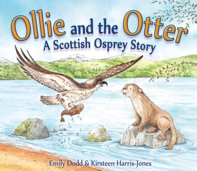 Ollie and the Otter: A Scottish Osprey Story by Emily Dodd PAPERBACK