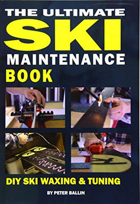 The Ultimate Ski Maintenance Book: DIY Ski Waxing, Edging... - Ballin, Mr Peter