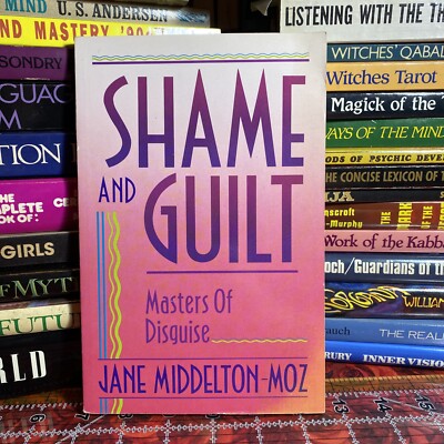 Shame & Guilt: Masters of Disguise by Jane Middelton-Moz