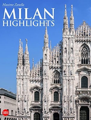 Milan: Highlights by Massimo Zanella 9788857224121 NEW Free UK Delivery
