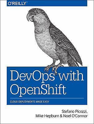 DevOps with OpenShift: Cloud Deployments Made Easy - Picozzi, Stefano - Good