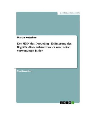 Der SINN des Daodejing - Erläuterung des Begriffs 'Dao' anhand zweier von Laots