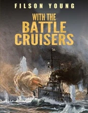 WITH THE BATTLE CRUISERS By Filson Young **BRAND NEW**