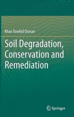 Soil Degradation, Conservation and Remediation by Khan Towhid Osman (English) Ha