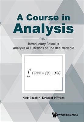 Course in Analysis, a - Volume I: Introductory Calculus, Analysis of Functions o