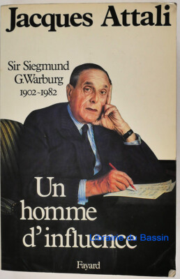 Sir Siegmund G. Warburg 1902-1982 Un homme d'influence Jacques Attali 1985