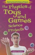 The Physics of Toys and Games Science Projects by Gardner, Robert