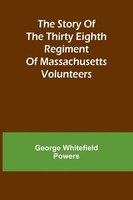 The Story Of The Thirty Eighth Regiment Of Massachusetts Volunteers Powers Buch