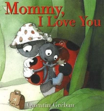 MOMMY, I LOVE YOU By Quentin Greban - Hardcover *Excellent Condition*