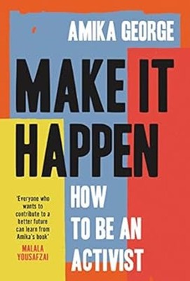 Make It Happen: How to Be an Activist Hardcover Amika George