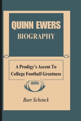 Quinn Ewers Biography: A Prodigy's Ascent To College Football Greatness by Baer 