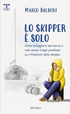 Libri Marco Balboni - Lo Skipper E Solo. Come Noleggiare Una Barca A Vela Senza 