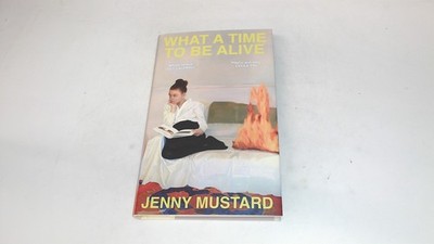 			What A Time To Be Alive (1st ed.), Mustard, Jenny, Sceptre, 2025,		