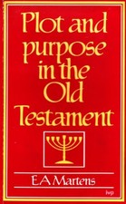 Plot and Purpose in the Old Testament By E. A. Martens