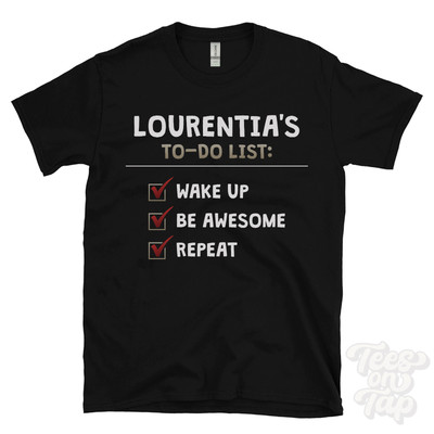LOURENTIA'S TO DO LIST WAKE UP BE AWESOME REPEAT T-SHIRT lustig Name Geschenkidee
