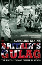 Britains Gulag: The Brutal End of Empire in K...