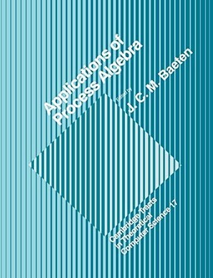 Applications of Process Algebra: 17 ... by Baeten, J. C. M. Paperback / softback