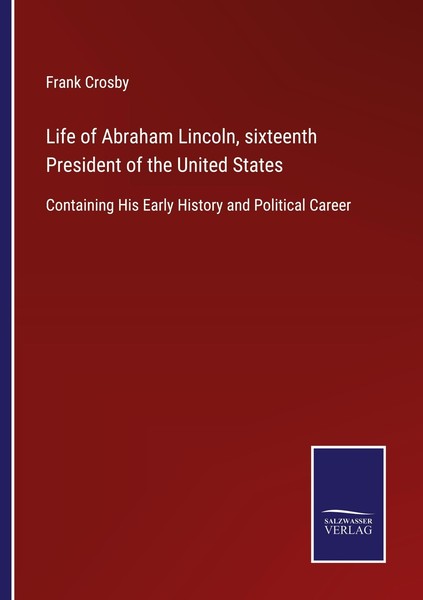 Life Of Abraham Lincoln, Sixteenth President Of The United States Frank Crosby-image