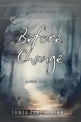 Before Change: Understanding the Breaking Point by Sonja Foos Brothwell Paperbac