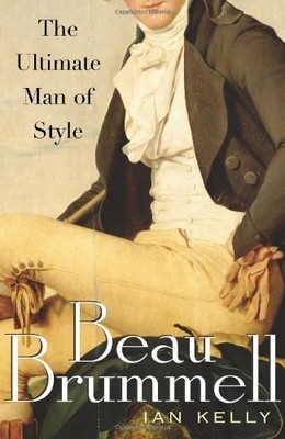 Beau Brummell: The Ultimate Man of Style - Kelly, Ian - Good - See condition...