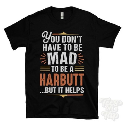 YOU DON'T HAVE TO BE MAD TO BE A HARBUTT T-SHIRT Nachname Familienname lustig Geschenk