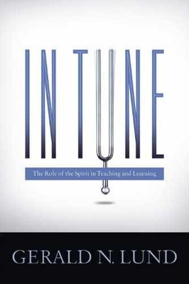 In Tune: The Role of the Spirit in - Hardcover, by Gerald N. Lund - Very Good g