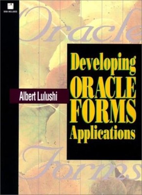 Developing Oracle Forms Applications By Albert Lulushi