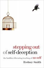 STEPPING OUT OF SELF-DECEPTION: THE BUDDHA'S LIBERATING By Rodney Smith & Joseph