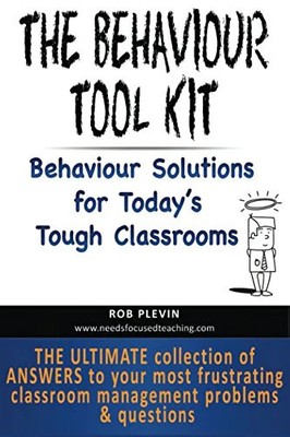 The Behaviour Tool Kit: Behaviour Solutions for Today's Tough Classrooms