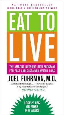 Eat to Live: The Amazing Nutrient-Rich Program for Fast and Sustained Weight...