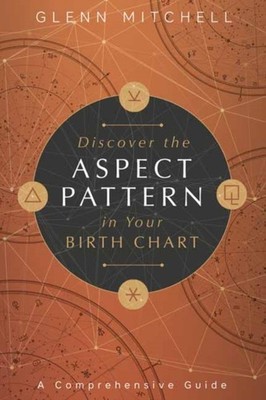 Discover the Aspect Pattern in Your Birth Chart by Glenn Mitchell PAPERBACK