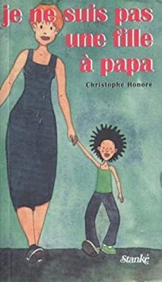 Je Ne Suis Pas une Fille A Papa Christophe Honoré
