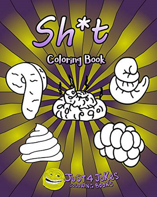 Sh*T Coloring Book: Each Page Within this Joke Book Con -  NEW Just 4 Jokes Co 2