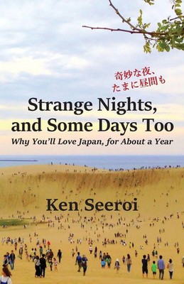 Strange Nights, and Some Days Too Why You'll Love Japan, for About a Year Seeroi