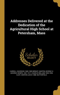 Wright - Addresses Delivered at the Dedication of the Agricultural Hig - X555z