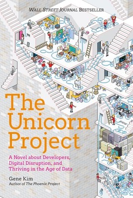 The Unicorn Project: A Novel about Developers, Digital Disruption, and Thriving,