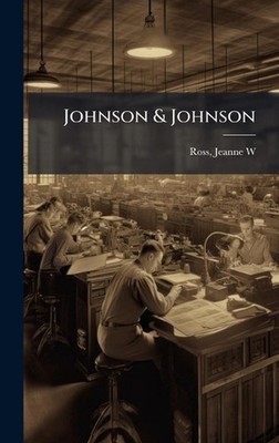 Johnson & Johnson by Jeanne W. Ross Hardcover Book