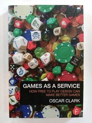 Games As A Service: How Free to Play Design Can Make Better Games: How Free2Play