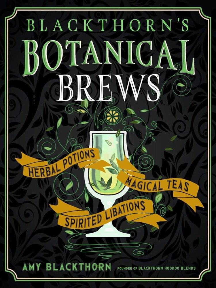 Blackthorn's Botanical Brews: Herbal Potions, Magical Teas, and Spirited Liba...