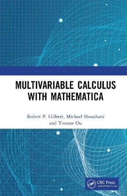 Multivariable Calculus with Mathematica by Robert P. Gilbert,... - 9781138062689