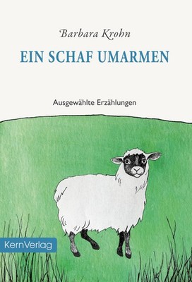 Barbara Krohn / Ein Schaf umarmen