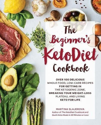 The Beginner's KetoDiet Cookbook: Over 100 Delicious... - Slajerova, Martina
